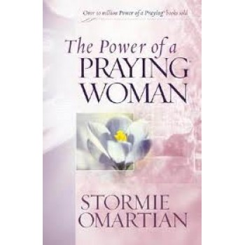The Power of a Praying® Woman by Stormie Omartian 